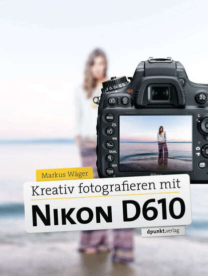Markus  Wager - Kreativ fotografieren mit Nikon D610