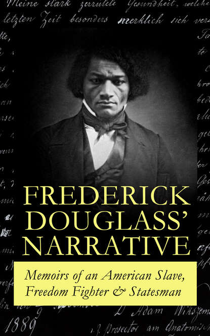 Frederick  Douglass - FREDERICK DOUGLASS' NARRATIVE – Memoirs of an American Slave, Freedom Fighter & Statesman