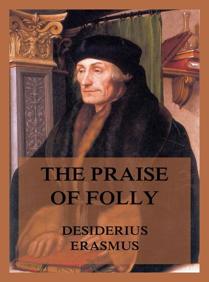 Erasmus Desiderius - The Praise of Folly