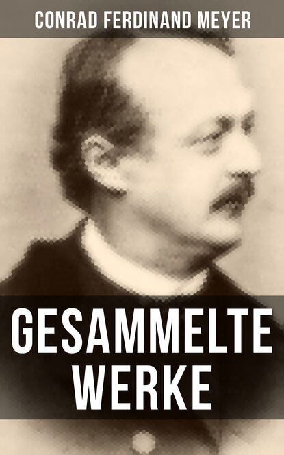 Conrad Ferdinand Meyer - Gesammelte Werke von Conrad Ferdinand Meyer