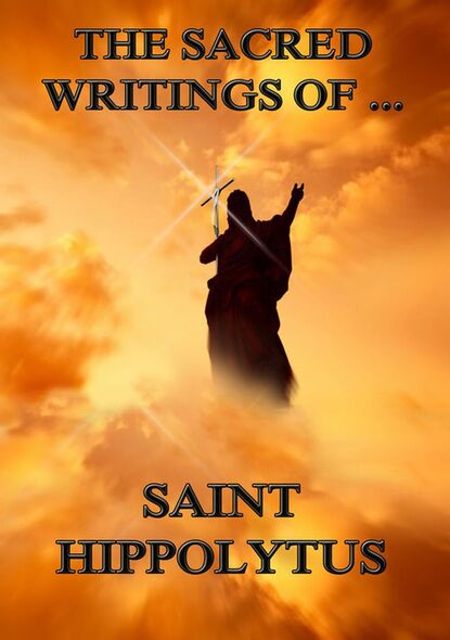

The Sacred Writings of Saint Hippolytus