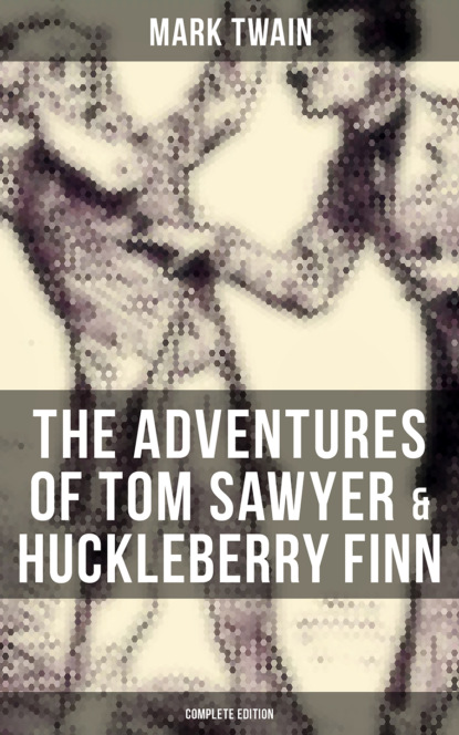 Mark Twain - The Adventures of Tom Sawyer & Huckleberry Finn - Complete Edition