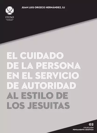 Обложка книги El cuidado de la persona en el servicio de autoridad al estilo de los jesuitas, Juan Luis Orozco Hernández