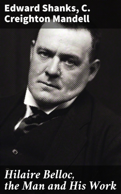 

Hilaire Belloc, the Man and His Work