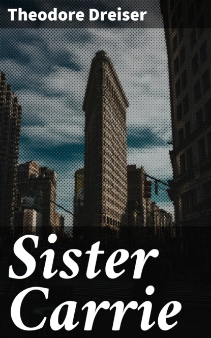 Theodore Dreiser - Sister Carrie