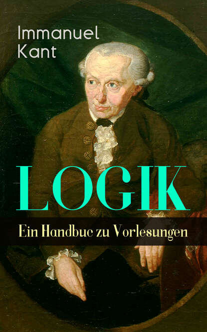Immanuel Kant - Logik - Ein Handbuch zu Vorlesungen