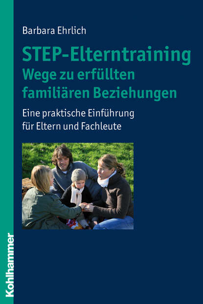 

STEP-Elterntraining - Wege zu erfüllten familiären Beziehungen