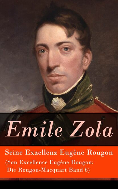 Emile Zola — Seine Exzellenz Eug?ne Rougon (Son Excellence Eug?ne Rougon: Die Rougon-Macquart Band 6)