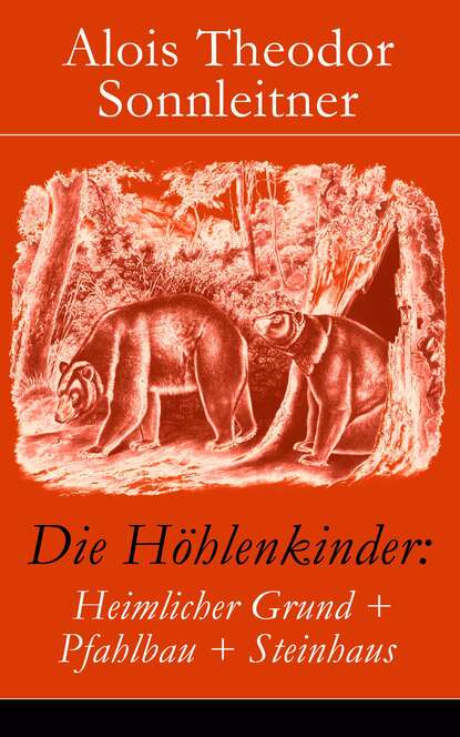 Die Höhlenkinder: Heimlicher Grund + Pfahlbau + Steinhaus (Alois Theodor  Sonnleitner). 