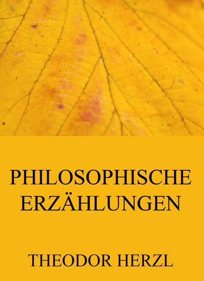 Theodor Herzl - Philosophische Erzählungen