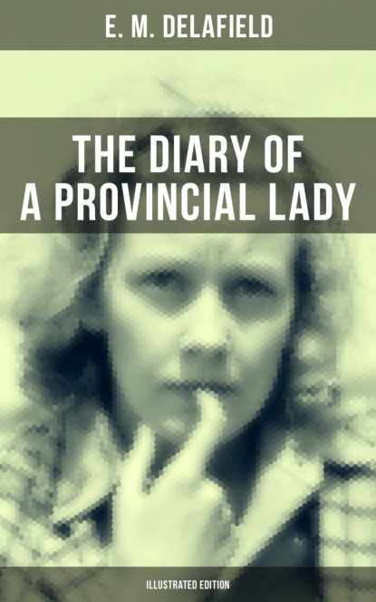 E. M. Delafield - THE DIARY OF A PROVINCIAL LADY (Illustrated Edition)