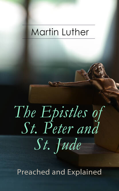 Martin Luther — The Epistles of St. Peter and St. Jude - Preached and Explained