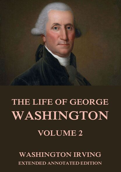 Washington Irving - The Life Of George Washington, Vol. 2