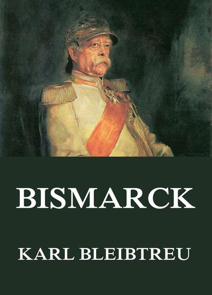 Karl Bleibtreu - Bismarck