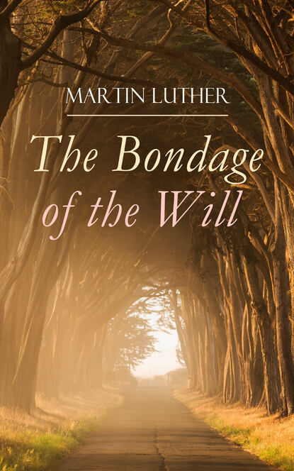 Martin Luther — The Bondage of the Will