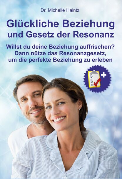 Glückliche Beziehung und Gesetz der Resonanz (Dr. Michelle Haintz). 