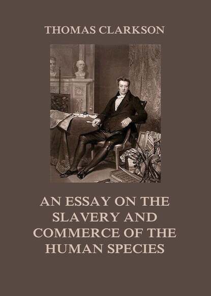 Thomas Clarkson - An Essay on the Slavery and Commerce of the Human Species