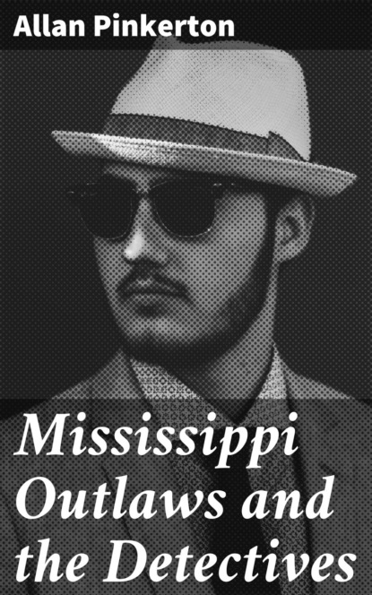 Pinkerton Allan - Mississippi Outlaws and the Detectives