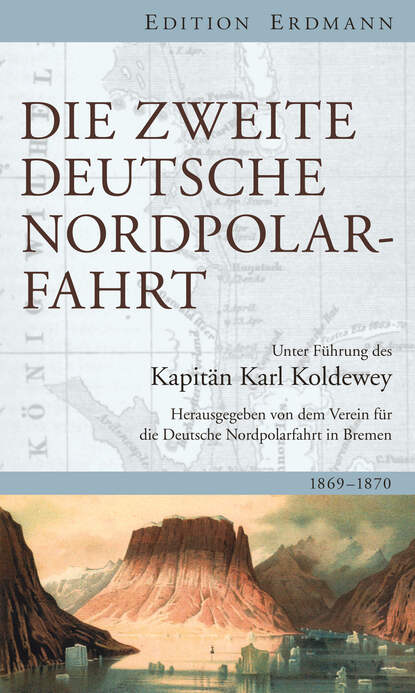 Karl Christian Koldewey - Die Zweite Deutsche Nordpolarfahrt