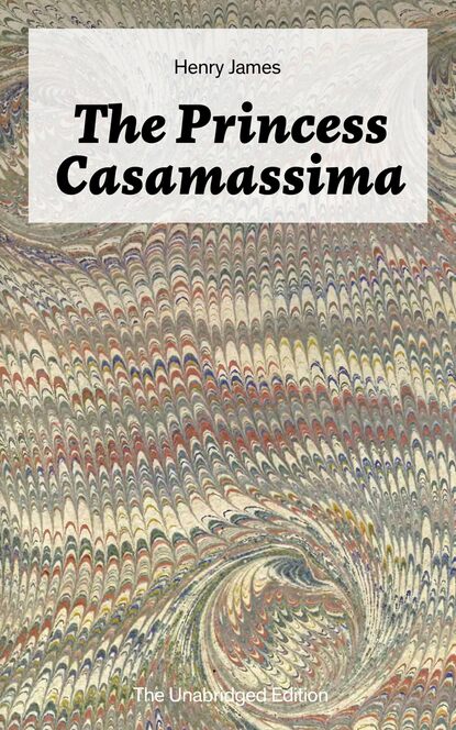 Генри Джеймс - The Princess Casamassima (The Unabridged Edition)