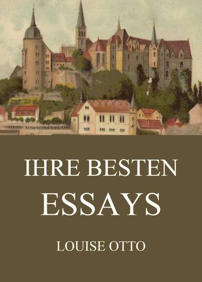 Louise Otto - Ihre besten Essays