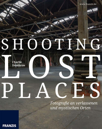 Shooting Lost Places - Charlie  Dombrow