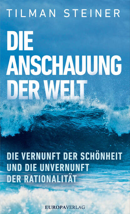 Tilman  Steiner - Die Anschauung der Welt