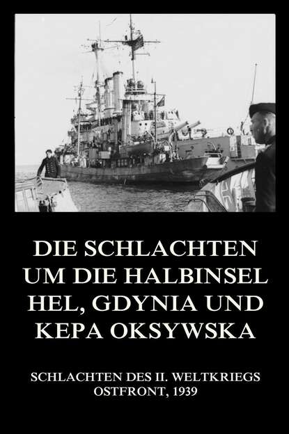 Группа авторов - Die Schlachten um die Halbinsel Hel, Gdynia und Kepa Oksywska