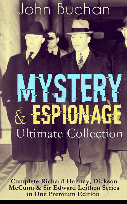 Buchan John - MYSTERY & ESPIONAGE Ultimate Collection – Complete Richard Hannay, Dickson McCunn & Sir Edward Leithen Series in One Premium Edition