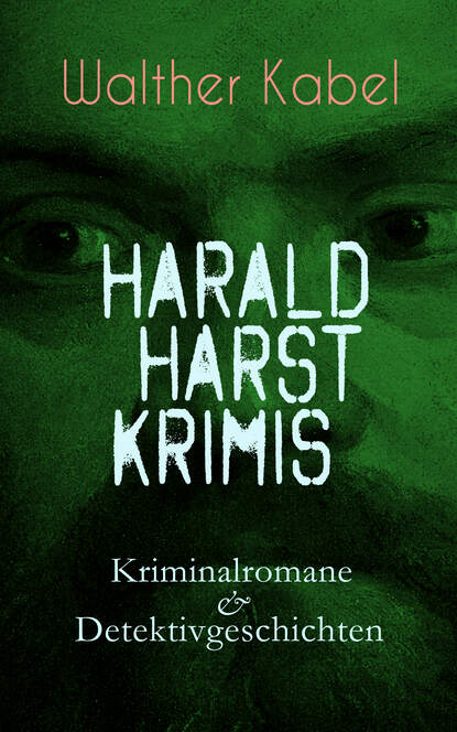 Walther Kabel - Harald Harst Krimis: Kriminalromane & Detektivgeschichten