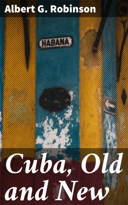 

Cuba, Old and New