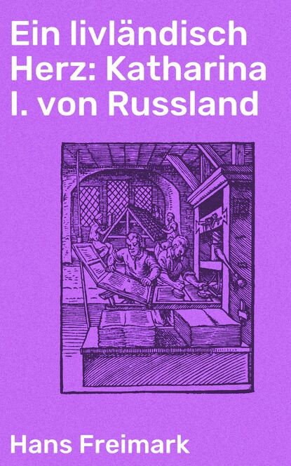 

Ein livländisch Herz: Katharina I. von Russland