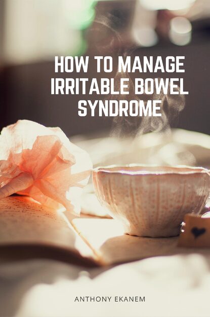 Anthony  Ekanem - How to Manage Irritable Bowel Syndrome