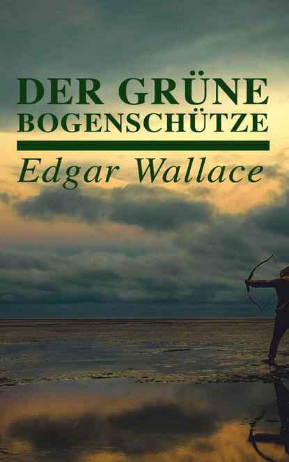 Edgar Wallace - Der grüne Bogenschütze