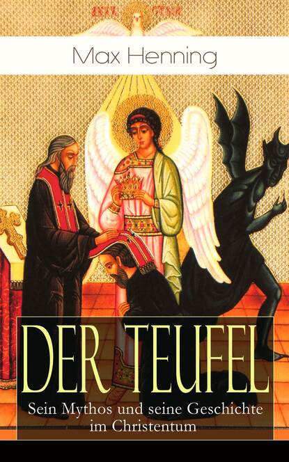 

Der Teufel: Sein Mythos und seine Geschichte im Christentum