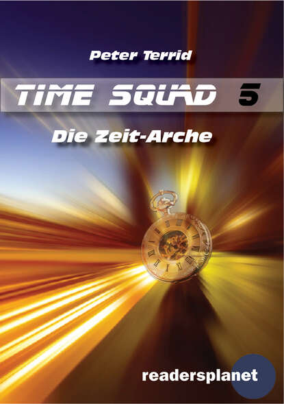 Peter Terrid - Time Squad 5: Die Zeit-Arche