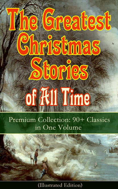 Лаймен Фрэнк Баум — The Greatest Christmas Stories of All Time - Premium Collection: 90+ Classics in One Volume (Illustrated)