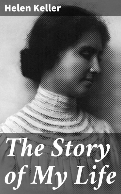 Helen  Keller - The Story of My Life