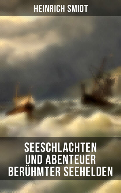 

Seeschlachten und Abenteuer berühmter Seehelden