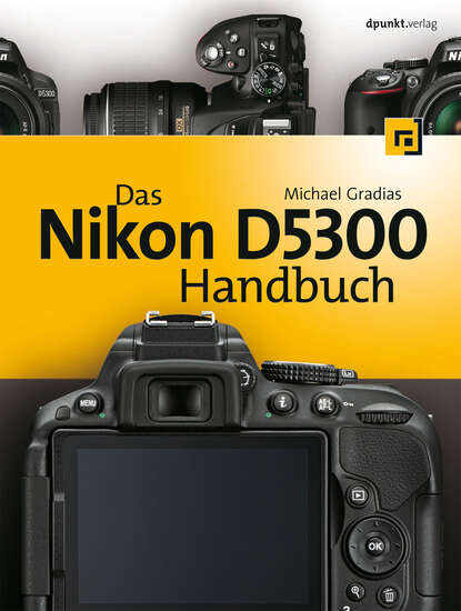 Michael  Gradias - Das Nikon D5300 Handbuch