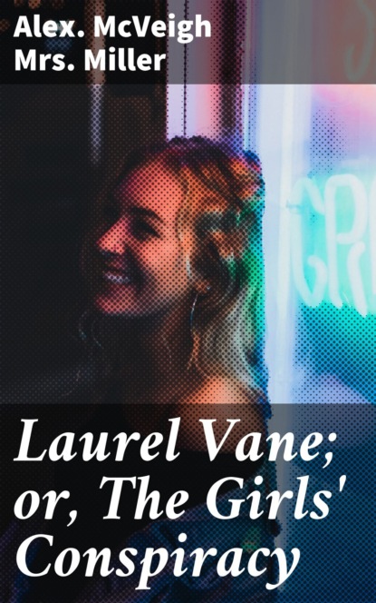 

Laurel Vane; or, The Girls' Conspiracy