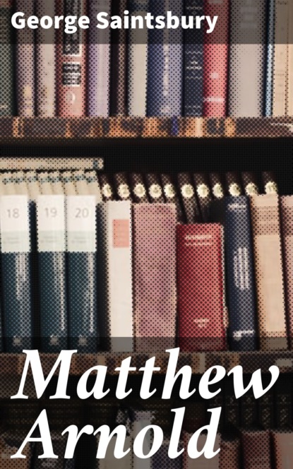 Saintsbury George - Matthew Arnold