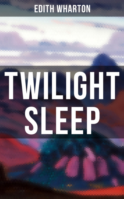 Edith Wharton - TWILIGHT SLEEP