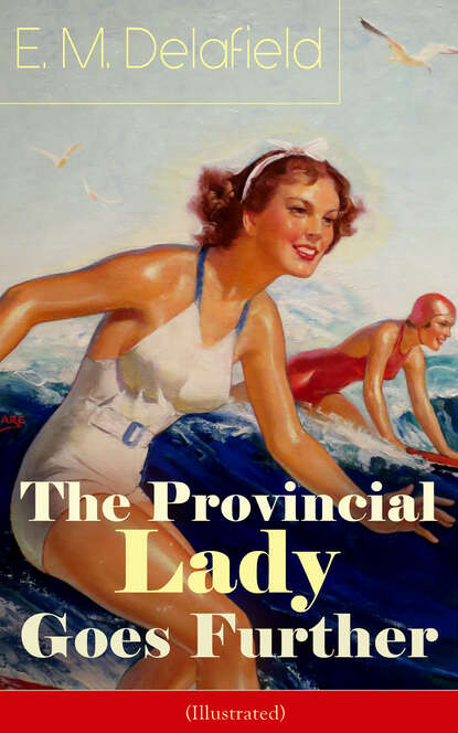 E. M. Delafield - The Provincial Lady Goes Further (Illustrated)