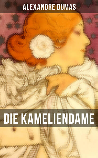 Alexandre Dumas - Die Kameliendame