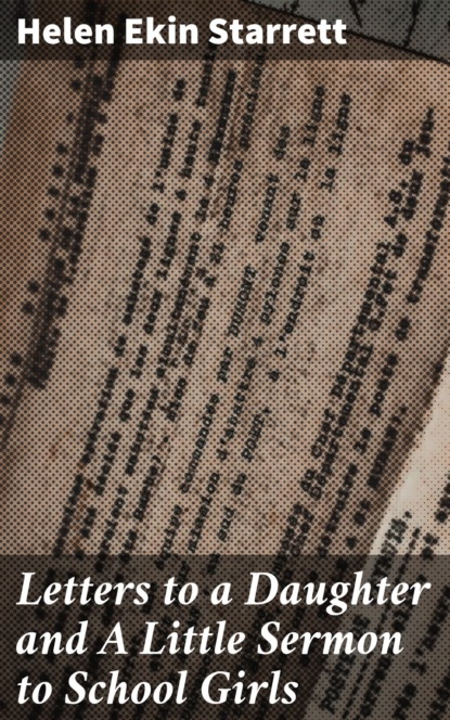 

Letters to a Daughter and A Little Sermon to School Girls