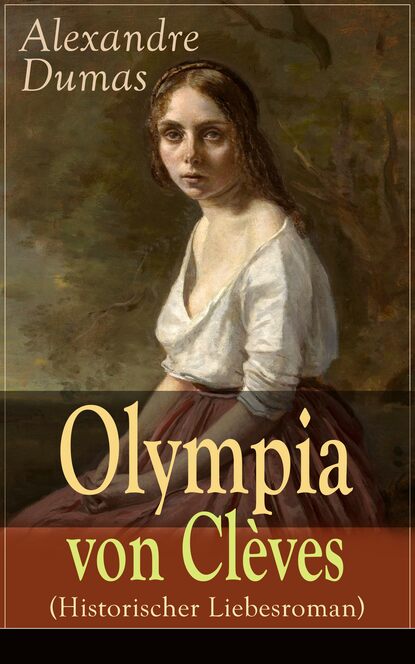 Alexandre Dumas - Olympia von Clèves (Historischer Liebesroman)