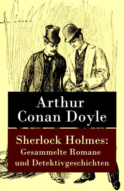 Arthur Conan Doyle - Sherlock Holmes: Gesammelte Romane und Detektivgeschichten