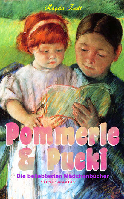 Magda Trott - Pommerle & Pucki - Die beliebtesten Mädchenbücher (18 Titel in einem Band)