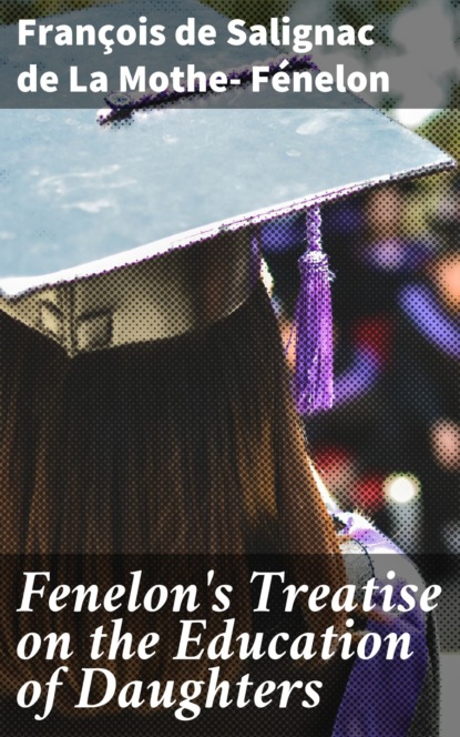 

Fenelon's Treatise on the Education of Daughters